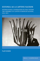 Estonia as a Captive Nation: International Cooperation in Exile Within the Assembly of Captive European Nations, 1954-1972 3506791826 Book Cover