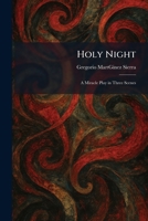 Holy Night: A Miracle Play in Three Scenes 1025716108 Book Cover