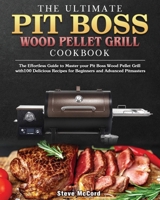 The Ultimate Pit Boss Wood Pellet Grill Cookbook 1801248265 Book Cover