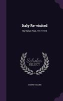 Italy re-visited: my Italian year, 1917-1918 1356030025 Book Cover