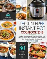 Lectin-Free Instant Pot Cookbook: Simple, Quick Lectin-free Recipes for your Instant Pot, Electric Pressure Cooker to Reduce Inflammation, Lose Weight, and Prevent Disease (Plant-Based Paradox Diet) 1721216871 Book Cover