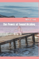 The Power of Sound Healing: An invitation to come home, heal, and awaken through the power of vibration and consciousness . Where silence sings and frequency reminds the heart. B0GZKDBLKC Book Cover