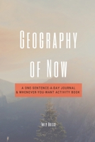Geography of Now: A One-Sentence-a-Day Journal and Whenever-You-Want Activity Book B0C4MT6G3P Book Cover