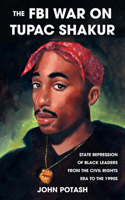 The FBI War on Tupac Shakur: The State Repression of Black Leaders from the Civil Rights Era to the 1990s 1621064557 Book Cover