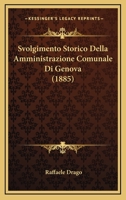 Svolgimento Storico Della Amministrazione Comunale Di Genova (1885) 1120434696 Book Cover