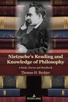 Nietzsche's Reading and Knowledge of Philosophy: A Study, Survey and Handbook 1433198452 Book Cover