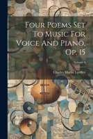 Four Poems Set To Music For Voice And Piano, Op. 15; Volume 4 1022389467 Book Cover