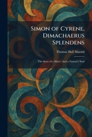 Simon of Cyrene, Dimachaerus Splendens: The Story of a Man's (And a Nation's) Soul 1025990269 Book Cover