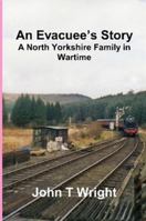 An Evacuee's Story a North Yorkshire Family in Wartime 0955676800 Book Cover