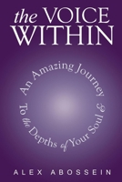 The Voice Within: An Amazing Journey To The Depth Of Your Soul! 1543996272 Book Cover