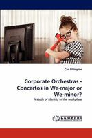 Corporate Orchestras - Concertos in We-major or We-minor?: A study of identity in the workplace 3838389433 Book Cover