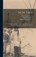 Sign Talk; a Universal Signal Code, Without Apparatus, for use in the Army, the Navy, Camping, Hunting and Daily Life 1015976832 Book Cover