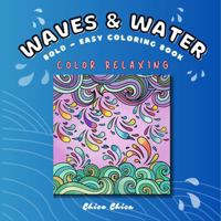 Waves & Water - Bold - Easy - Coloring Book: Color Relaxing (Chico Chica Coloring) B0DZ2LSD49 Book Cover