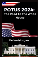 POTUS 2024: The Road To The White House B0CT6VCBDV Book Cover