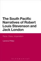 The South Pacific Narratives of Robert Louis Stevenson and Jack London: Race, Class, Imperialism 1472522559 Book Cover