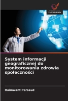 System informacji geograficznej do monitorowania zdrowia spolecznosci (Polish Edition) 6630256271 Book Cover