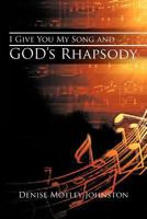 I Give You My Song and God's Rhapsody 1467035998 Book Cover