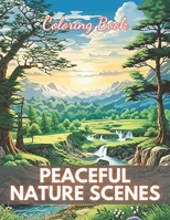 Peaceful Nature Scenes Coloring Book For Adult: 100+ High-Quality and Unique Coloring Pages B0CR2RX8JK Book Cover