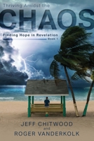 Thriving Amidst the Chaos: Finding Hope in Revelation B0DHH7QZNK Book Cover