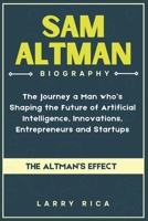 SAM ALTMAN BIOGRAPHY: The Journey a Man who is Shaping the Future of Artificial Intelligence, Innovations, Entrepreneurs and Startups B0DR2LT9FK Book Cover