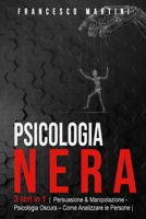 Psicologia Nera: 3 libri in 1 |Persuasione & Manipolazione - Psicologia Oscura - Analizzare le Persone| Le Tecniche segrete della Psicologia. Come ... ed analizzare le persone B08HB8ZRGD Book Cover
