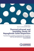 Thermal,Infrared and Solubility Study Of Repaglinide Solid Dispersion: Transforming crystalline repaglinide into amorphous state by adding polymers for enhancing bioavailability 3659166510 Book Cover