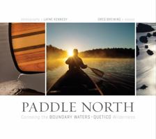 Paddle North: Canoeing the Boundary Waters-Quetico Wilderness 0873517784 Book Cover