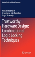 Trustworthy Hardware Design: Combinational Logic Locking Techniques 3030153363 Book Cover