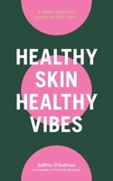 Healthy Skin, Healthy Vibes: A plain speaking guide to skin care 152728283X Book Cover