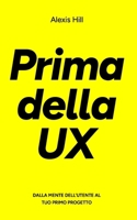 PRIMA DELLA UX: Tutti i segreti della User Experience (Italian Edition) B0CQTN4T1D Book Cover