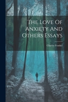 The Love Of Anxiety And Others Essays 1021317055 Book Cover