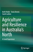 Agriculture and Resilience in Australia's North : A Lived Experience 9811383545 Book Cover