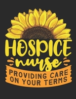 Hospice Nurse Providing Care On Your Terms: Hospice Nurse Notebook, Blank Paperback Book To Write In, Appreciation Gift for Hospice Month or Nurse's Week, 150 pages, college ruled 1705802028 Book Cover