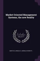 Market Oriented Management Systems, the New Reality 1342167716 Book Cover