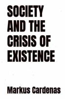Society and the Crisis of Existence B0F6399NWN Book Cover
