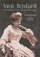 Sarah Bernhardt in the Theatre of Films and Sound Recordings 078641636X Book Cover