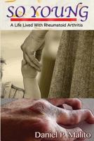 So Young: A Life Lived with Rheumatoid Arthritis 1493527657 Book Cover