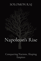 Napoleon's Rise: Conquering Nations, Shaping Empires 8196810091 Book Cover