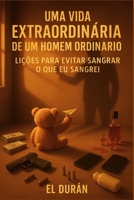 UMA VIDA EXTRAORDINÁRIA DE UM HOMEM ORDINÁRIO: VOLUME II — LIÇÕES PARA EVITAR SANGRAR O QUE EU SANGREI (Portuguese Edition) B0G6Z59LH9 Book Cover