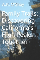 Family Trails: Discovering California’s High Peaks Together B0DQKT2BXG Book Cover