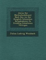 Abriss Der Markscheidekunst Nach Den an Der K Niglich S Chsischen Bergakademie Zu Freiberg Gehaltenen Vortr Gen 1249627125 Book Cover