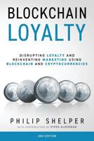 Blockchain Loyalty: Disrupting loyalty and reinventing marketing using blockchain and cryptocurrencies. 2nd Edition 0648353532 Book Cover