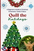Quill the Holidays: A Beginner’s Guide to Christmas Ornaments, Cards & Décor B0GFN7TBJL Book Cover