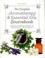 The Complete Aromatherapy & Essential Oils Sourcebook - New 2018 Edition 0008281467 Book Cover