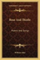 Rose and Thistle, Poems and Songs 1163296678 Book Cover