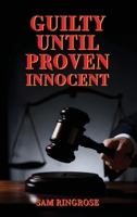 Guilty Until Proven Innocent 1807190463 Book Cover