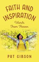 Faith and Inspiration: Words From Heaven 1525504657 Book Cover