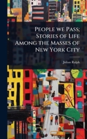 People we Pass; Stories of Life Among the Masses of New York City 1024067459 Book Cover