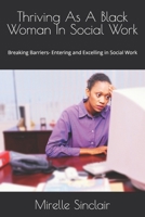 Thriving As A Black Woman In Social Work: Breaking Barriers- Entering and Excelling in Social Work B0F22PS8QG Book Cover