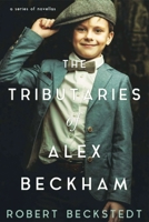 The Tributaries of Alex Beckham B0F2XFZ4RC Book Cover